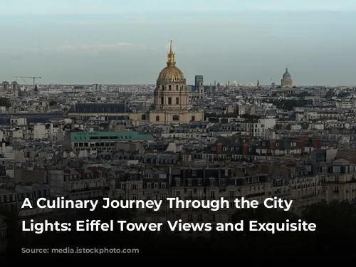 A Culinary Journey Through the City of Lights:  Eiffel Tower Views and Exquisite Gastronomy