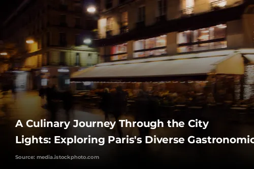 A Culinary Journey Through the City of Lights:  Exploring Paris's Diverse Gastronomic Scene