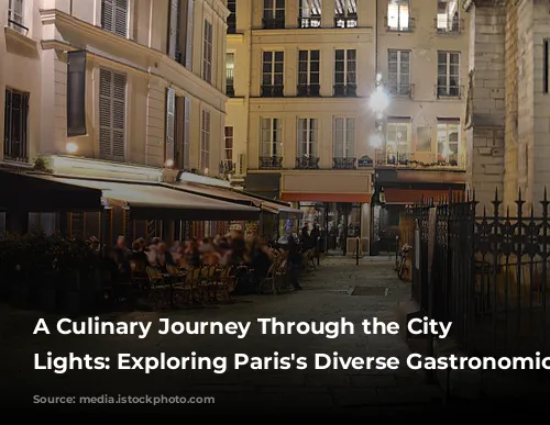 A Culinary Journey Through the City of Lights:  Exploring Paris's Diverse Gastronomic Scene