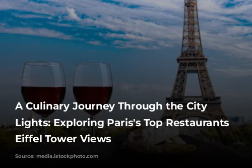 A Culinary Journey Through the City of Lights: Exploring Paris's Top Restaurants with Eiffel Tower Views