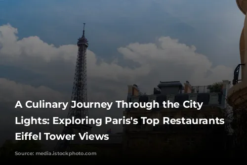 A Culinary Journey Through the City of Lights: Exploring Paris's Top Restaurants with Eiffel Tower Views