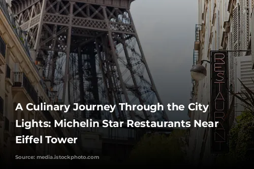 A Culinary Journey Through the City of Lights: Michelin Star Restaurants Near the Eiffel Tower