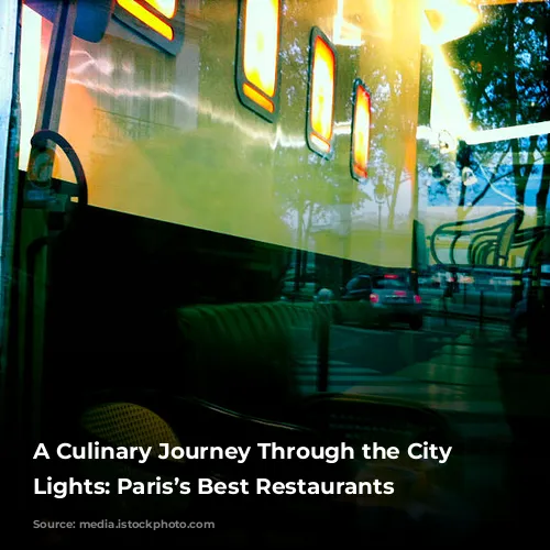 A Culinary Journey Through the City of Lights: Paris’s Best Restaurants