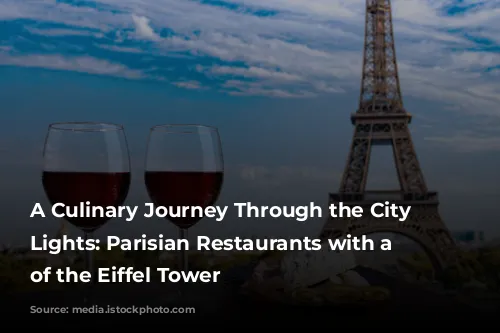 A Culinary Journey Through the City of Lights: Parisian Restaurants with a View of the Eiffel Tower