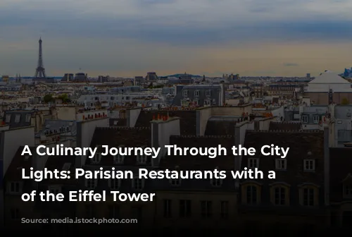 A Culinary Journey Through the City of Lights: Parisian Restaurants with a View of the Eiffel Tower