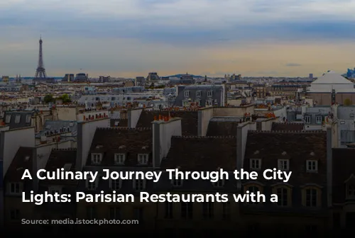 A Culinary Journey Through the City of Lights: Parisian Restaurants with a View