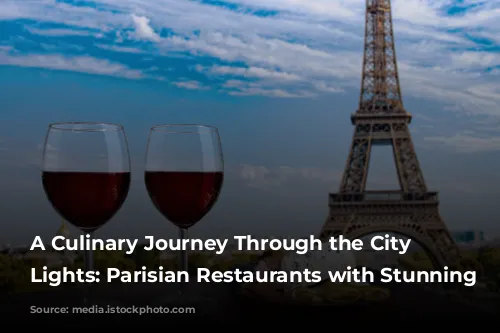 A Culinary Journey Through the City of Lights: Parisian Restaurants with Stunning Views