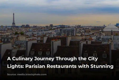 A Culinary Journey Through the City of Lights: Parisian Restaurants with Stunning Views