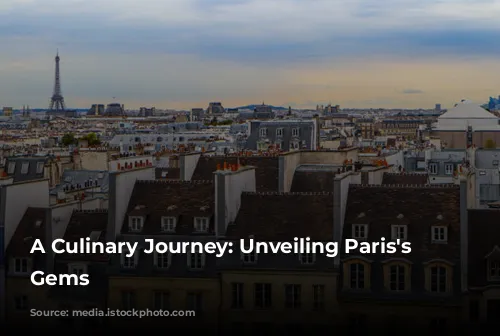 A Culinary Journey: Unveiling Paris's Hidden Gems