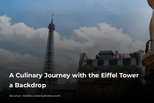 A Culinary Journey with the Eiffel Tower as a Backdrop