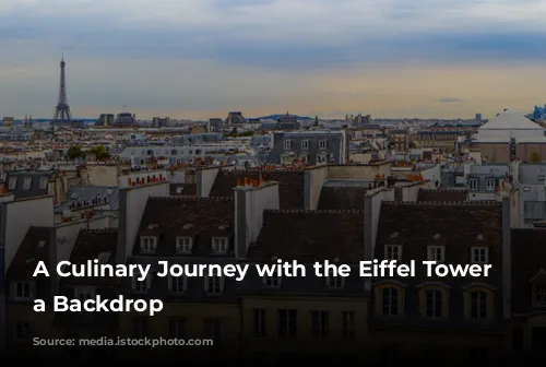 A Culinary Journey with the Eiffel Tower as a Backdrop