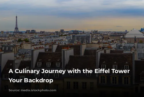 A Culinary Journey with the Eiffel Tower as Your Backdrop