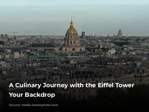 A Culinary Journey with the Eiffel Tower as Your Backdrop