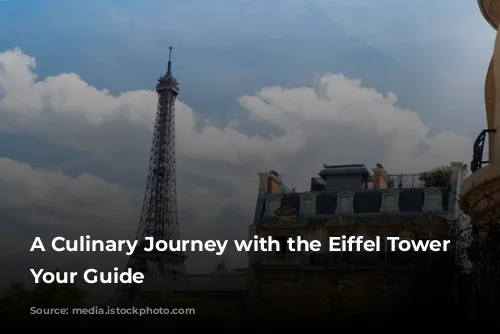 A Culinary Journey with the Eiffel Tower as Your Guide