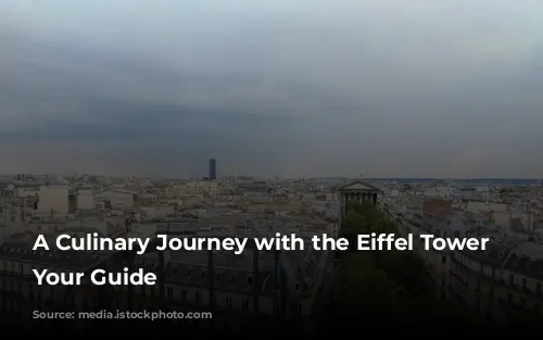 A Culinary Journey with the Eiffel Tower as Your Guide