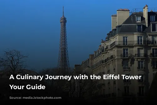 A Culinary Journey with the Eiffel Tower as Your Guide