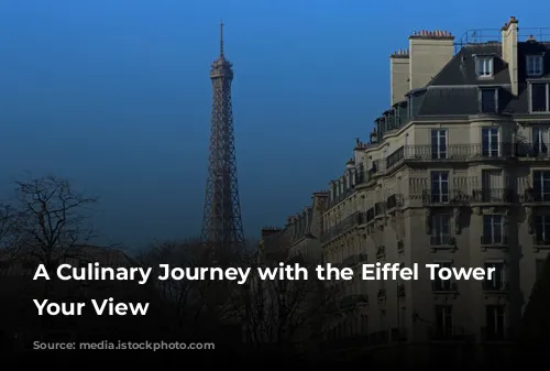 A Culinary Journey with the Eiffel Tower as Your View