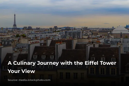 A Culinary Journey with the Eiffel Tower as Your View