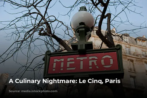 A Culinary Nightmare: Le Cinq, Paris