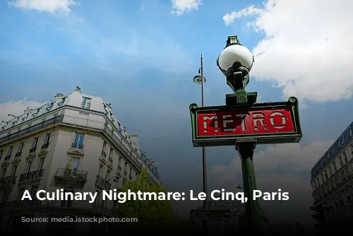 A Culinary Nightmare: Le Cinq, Paris