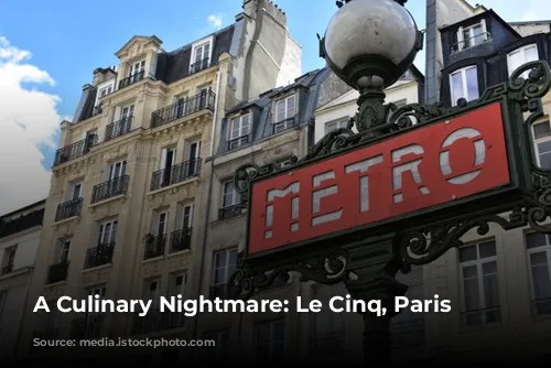 A Culinary Nightmare: Le Cinq, Paris