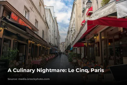 A Culinary Nightmare: Le Cinq, Paris