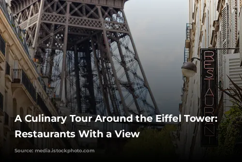 A Culinary Tour Around the Eiffel Tower: Parisian Restaurants With a View