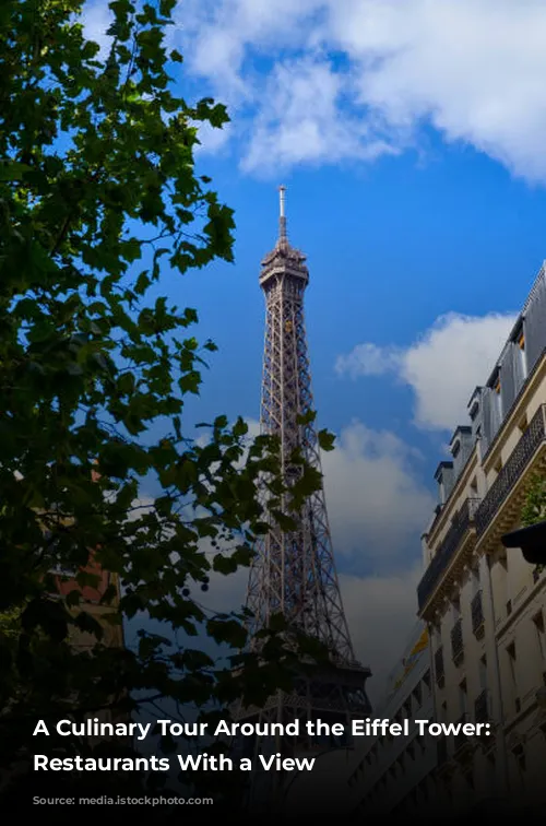 A Culinary Tour Around the Eiffel Tower: Parisian Restaurants With a View