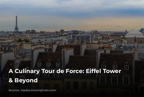 A Culinary Tour de Force: Eiffel Tower Views & Beyond