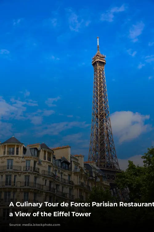 A Culinary Tour de Force: Parisian Restaurants with a View of the Eiffel Tower