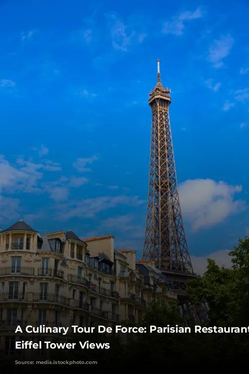 A Culinary Tour De Force: Parisian Restaurants with Eiffel Tower Views