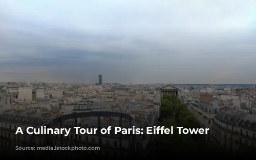 A Culinary Tour of Paris: Eiffel Tower Delights