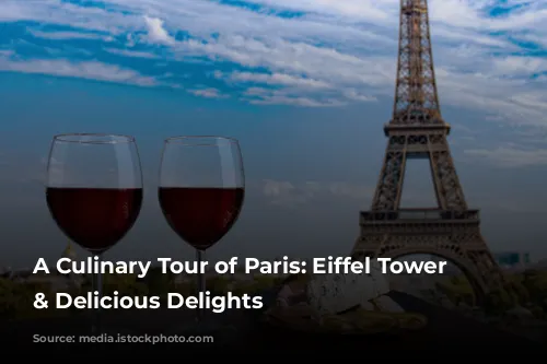 A Culinary Tour of Paris: Eiffel Tower Views & Delicious Delights