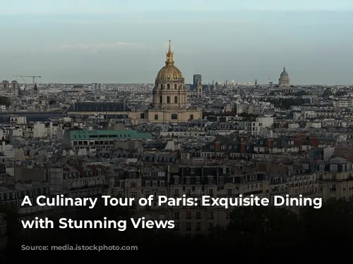 A Culinary Tour of Paris: Exquisite Dining Experiences with Stunning Views