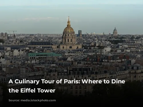 A Culinary Tour of Paris: Where to Dine Near the Eiffel Tower