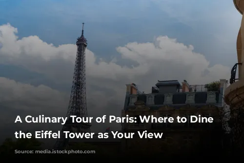 A Culinary Tour of Paris: Where to Dine with the Eiffel Tower as Your View