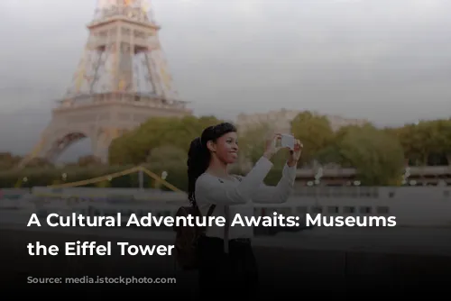 A Cultural Adventure Awaits: Museums Near the Eiffel Tower