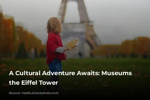 A Cultural Adventure Awaits: Museums Near the Eiffel Tower