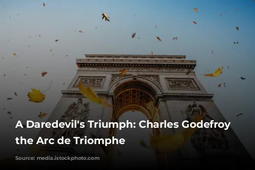 A Daredevil's Triumph: Charles Godefroy and the Arc de Triomphe