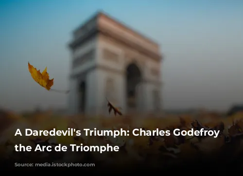 A Daredevil's Triumph: Charles Godefroy and the Arc de Triomphe