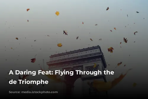 A Daring Feat: Flying Through the Arc de Triomphe