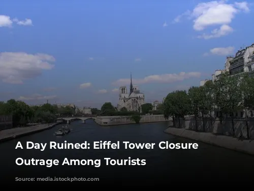 A Day Ruined: Eiffel Tower Closure Sparks Outrage Among Tourists