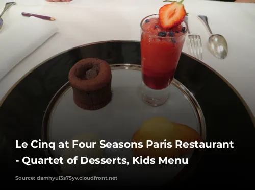 Le Cinq at Four Seasons Paris Restaurant Review - Quartet of Desserts, Kids Menu