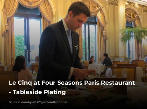 Le Cinq at Four Seasons Paris Restaurant Review - Tableside Plating