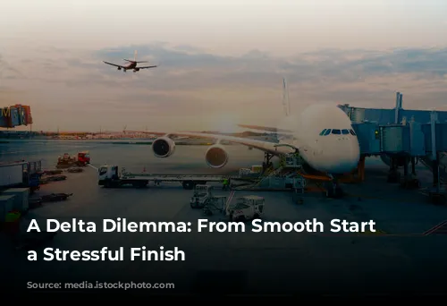 A Delta Dilemma: From Smooth Start to a Stressful Finish