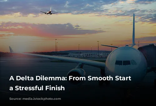 A Delta Dilemma: From Smooth Start to a Stressful Finish