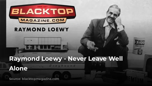 Raymond Loewy - Never Leave Well Enough Alone