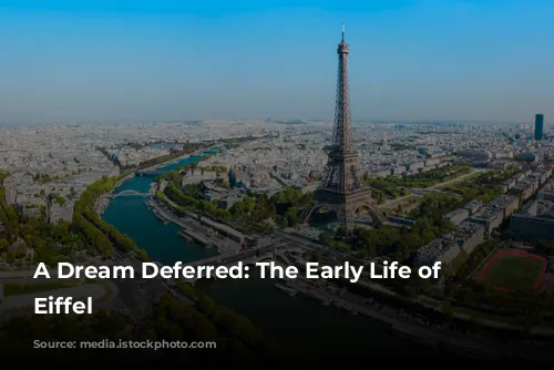 A Dream Deferred: The Early Life of Gustave Eiffel