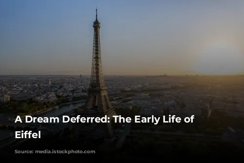 A Dream Deferred: The Early Life of Gustave Eiffel