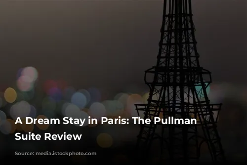 A Dream Stay in Paris: The Pullman Eiffel Suite Review